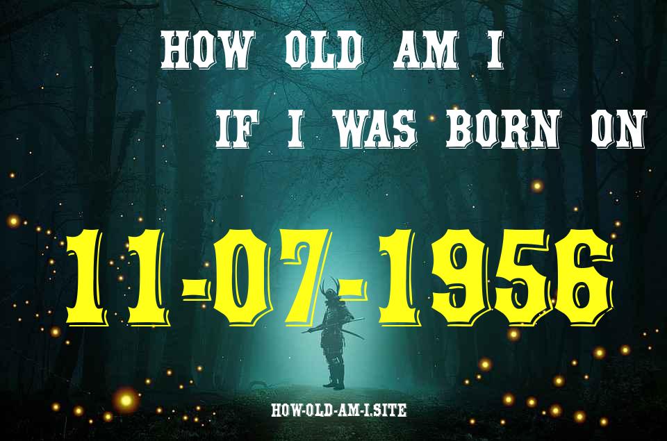 ᐈ Born On 11 July 1956 My Age in 2024? [100% ACCURATE Age Calculator!]