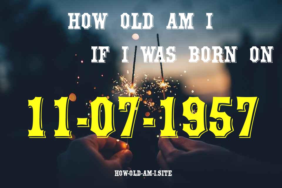 ᐈ Born On 11 July 1957 My Age in 2024? [100% ACCURATE Age Calculator!]