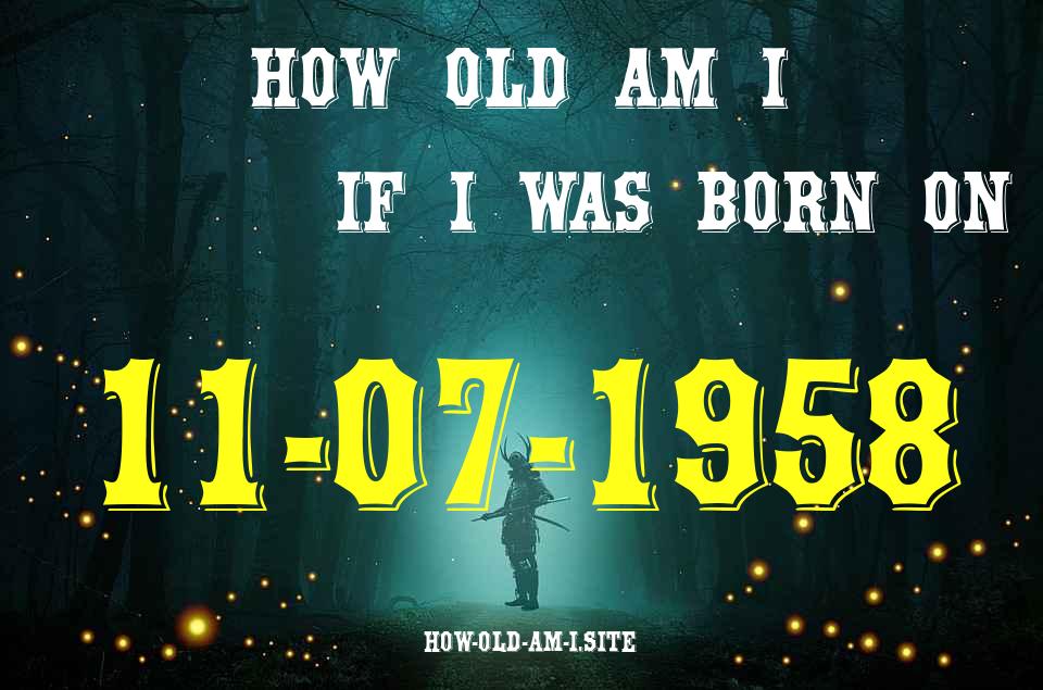 ᐈ Born On 11 July 1958 My Age in 2024? [100% ACCURATE Age Calculator!]