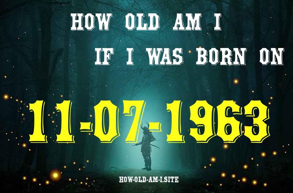 ᐈ Born On 11 July 1963 My Age in 2024? [100% ACCURATE Age Calculator!]
