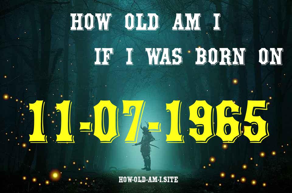 ᐈ Born On 11 July 1965 My Age in 2024? [100% ACCURATE Age Calculator!]