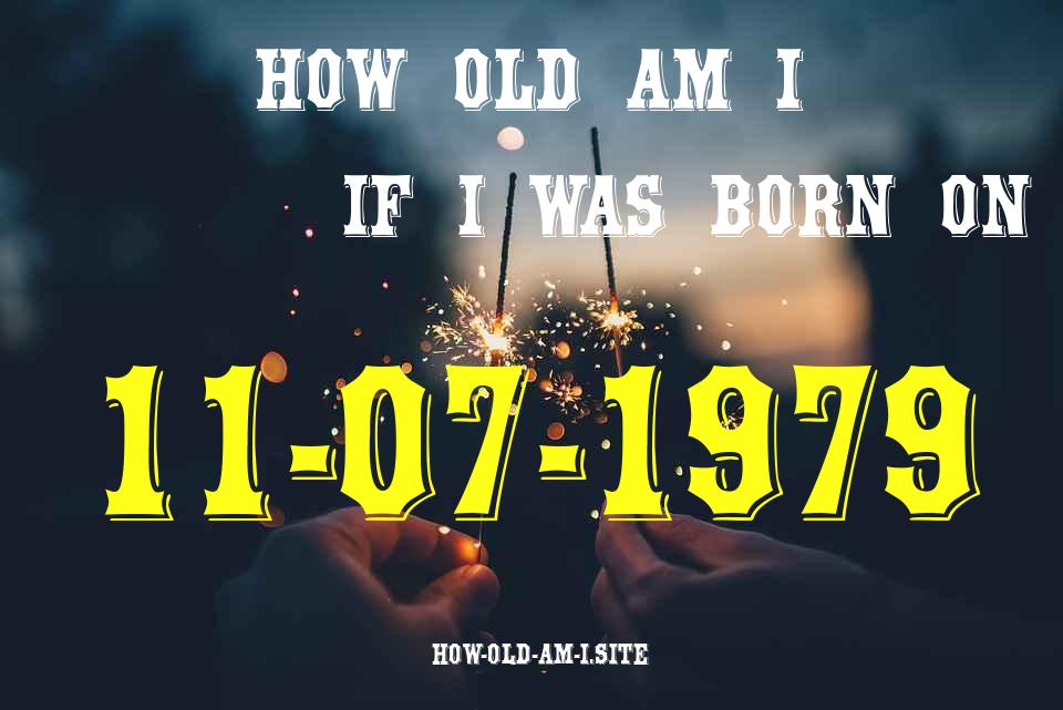 ᐈ Born On 11 July 1979 My Age in 2024? [100% ACCURATE Age Calculator!]