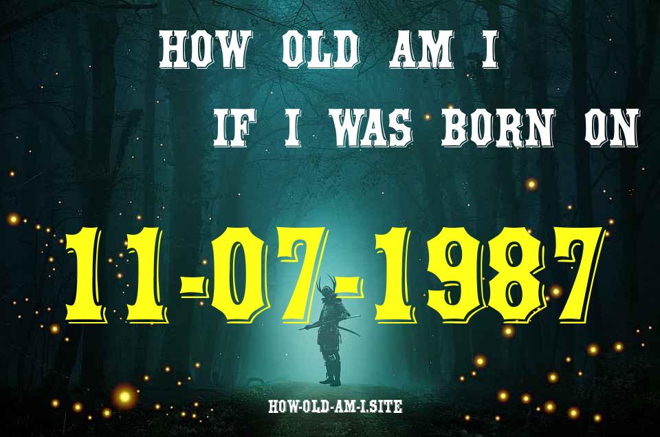 ᐈ Born On 11 July 1987 My Age in 2024? [100% ACCURATE Age Calculator!]