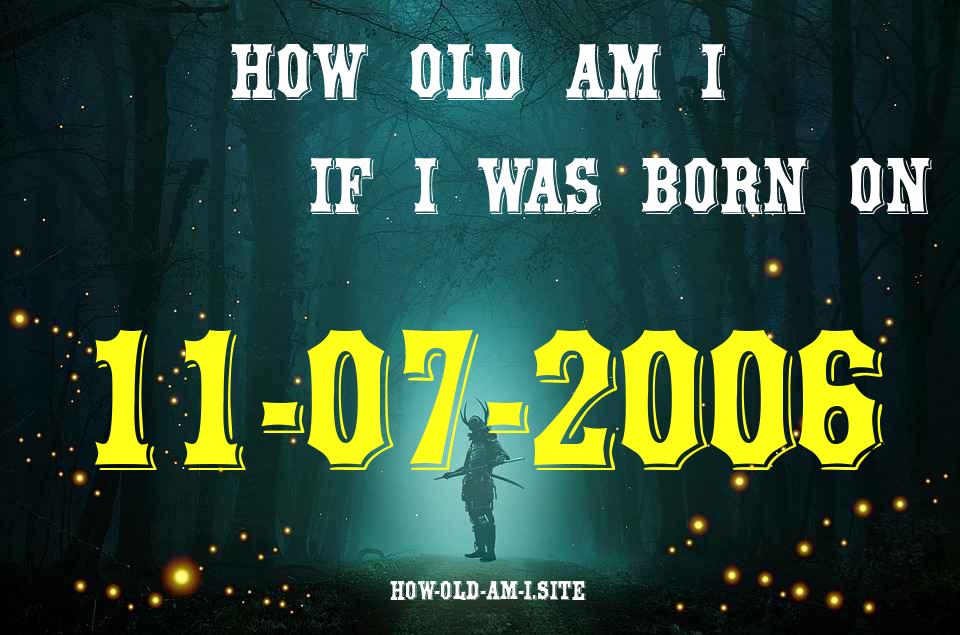 ᐈ Born On 11 July 2006 My Age in 2024? [100% ACCURATE Age Calculator!]