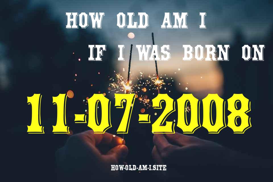 ᐈ Born On 11 July 2008 My Age in 2024? [100% ACCURATE Age Calculator!]
