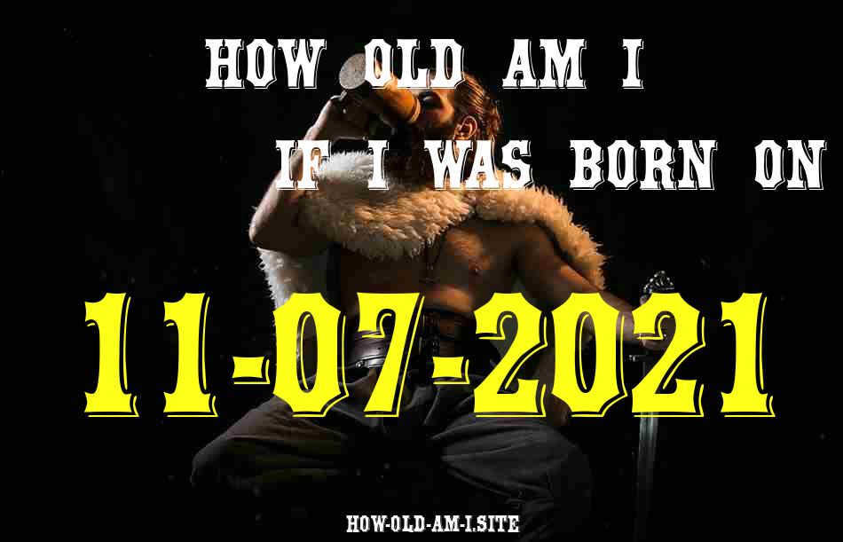 ᐈ Born On 11 July 2021 My Age in 2024? [100% ACCURATE Age Calculator!]