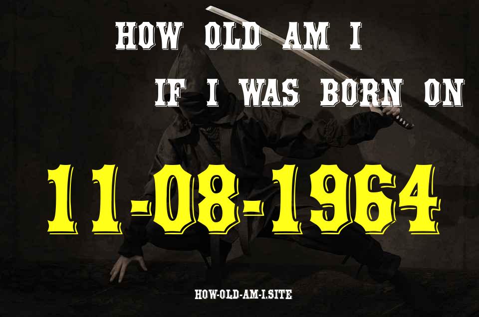 ᐈ Born On 11 August 1964 My Age in 2024? [100% ACCURATE Age Calculator!]