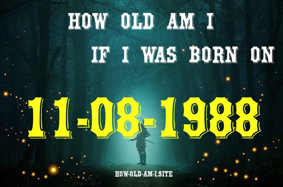 ᐈ Born On 11 August 1988 My Age in 2024? [100% ACCURATE Age Calculator!]
