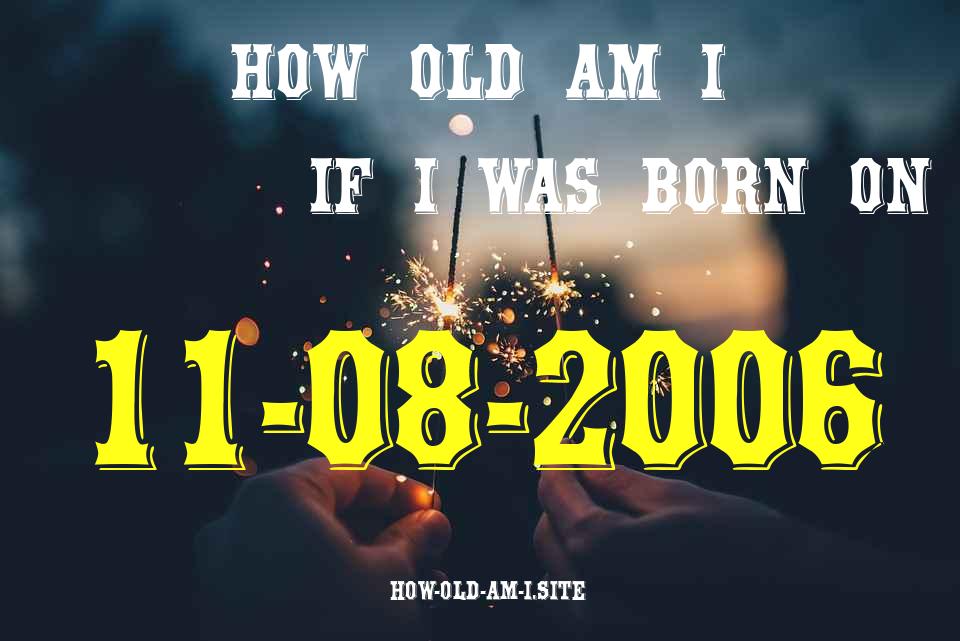 ᐈ Born On 11 August 2006 My Age in 2024? [100% ACCURATE Age Calculator!]