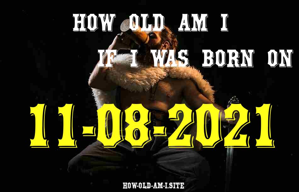 ᐈ Born On 11 August 2021 My Age in 2024? [100% ACCURATE Age Calculator!]