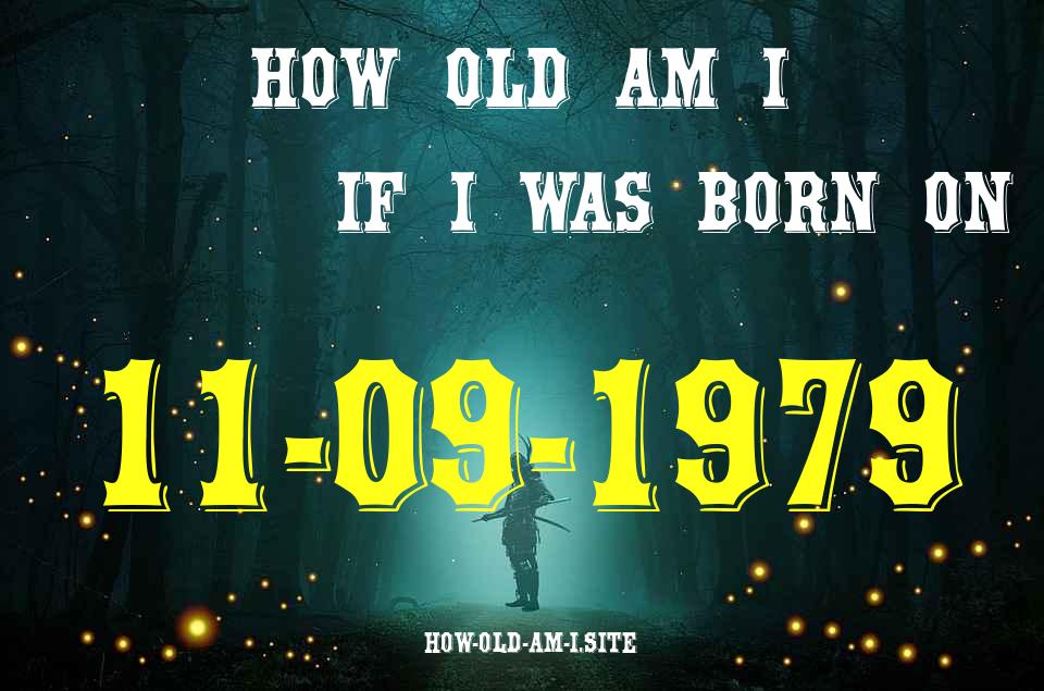 ᐈ Born On 11 September 1979 My Age in 2024? [100% ACCURATE Age Calculator!]