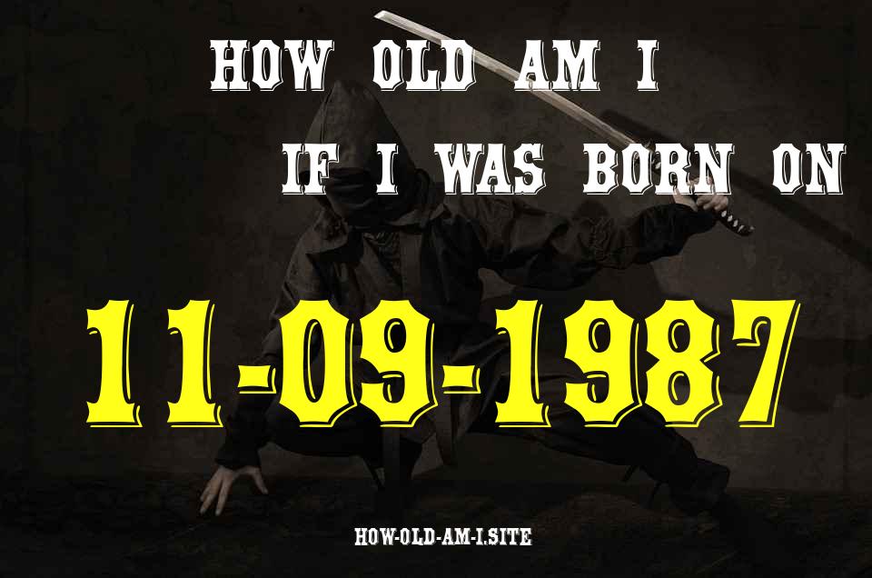 ᐈ Born On 11 September 1987 My Age in 2024? [100% ACCURATE Age Calculator!]