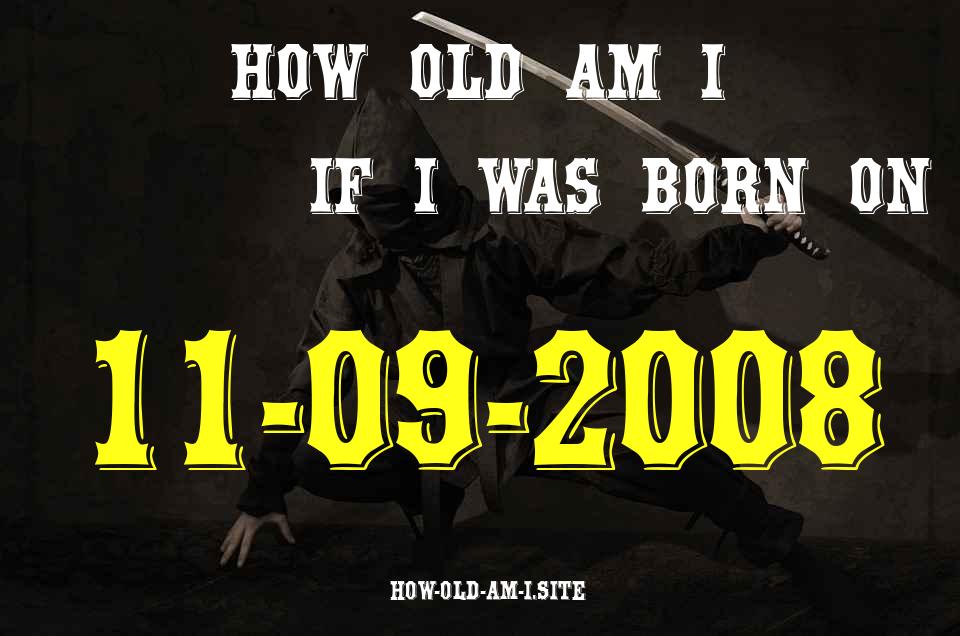 ᐈ Born On 11 September 2008 My Age in 2024? [100% ACCURATE Age Calculator!]