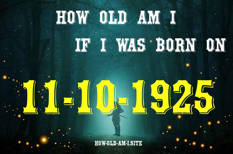 ᐈ Born On 11 October 1925 My Age in 2024? [100% ACCURATE Age Calculator!]