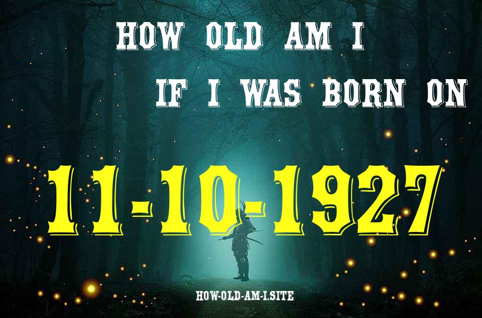ᐈ Born On 11 October 1927 My Age in 2024? [100% ACCURATE Age Calculator!]