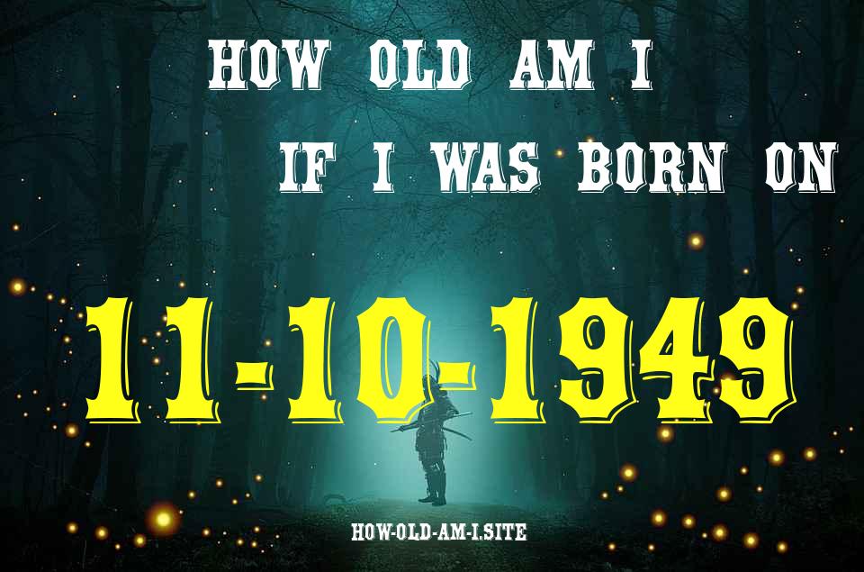 ᐈ Born On 11 October 1949 My Age in 2024? [100% ACCURATE Age Calculator!]