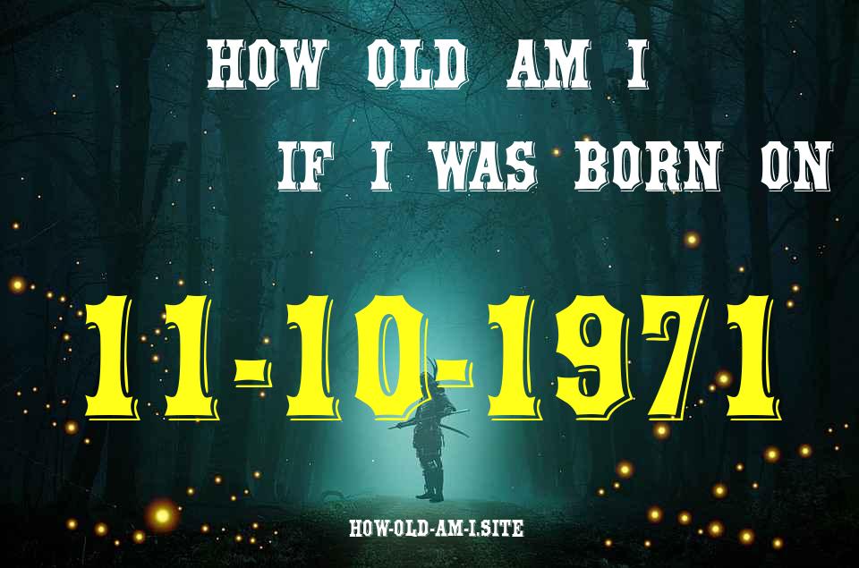 ᐈ Born On 11 October 1971 My Age in 2024? [100% ACCURATE Age Calculator!]