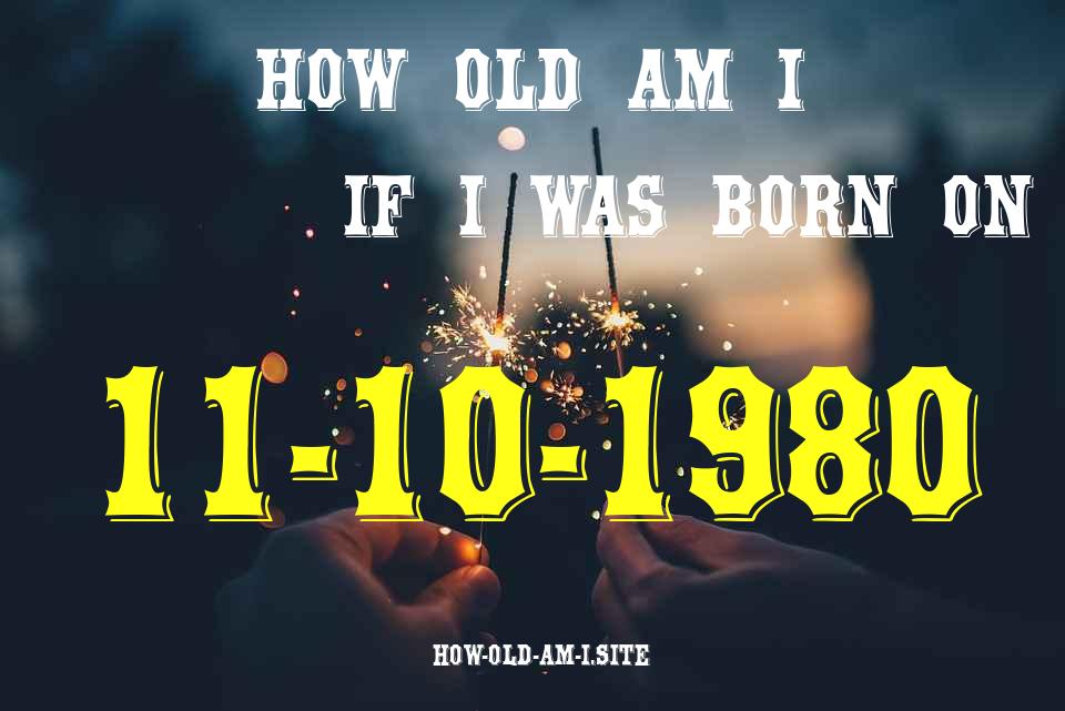 ᐈ Born On 11 October 1980 My Age in 2024? [100% ACCURATE Age Calculator!]