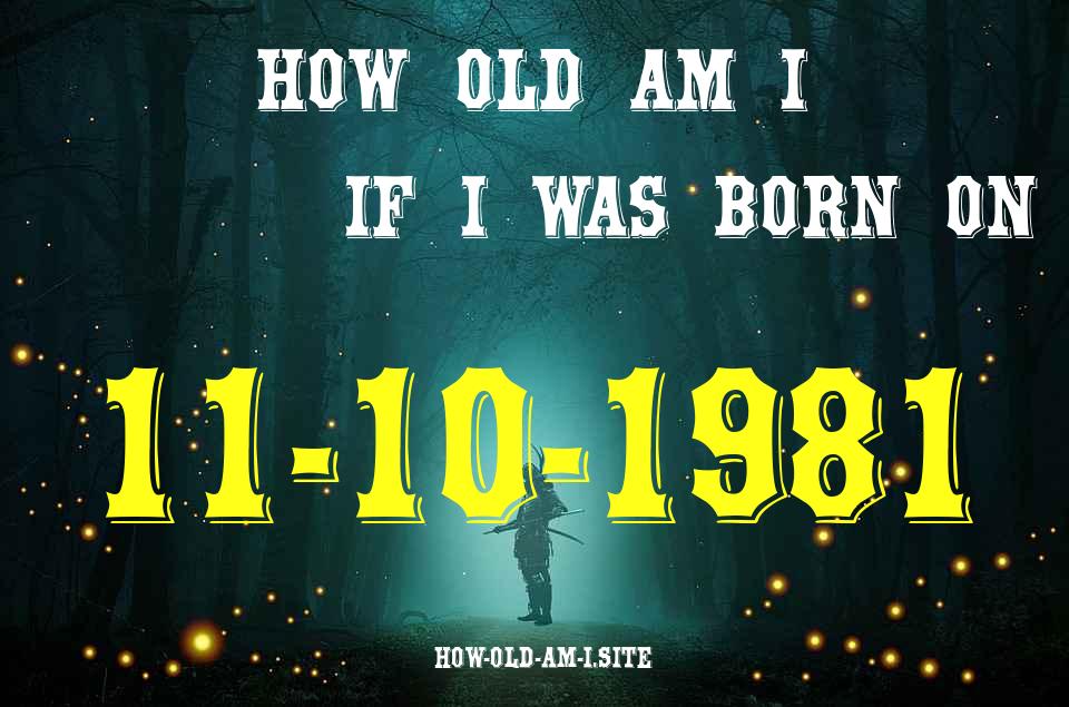 ᐈ Born On 11 October 1981 My Age in 2024? [100% ACCURATE Age Calculator!]