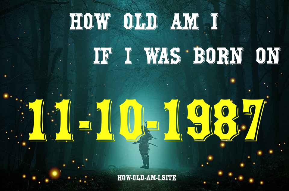 ᐈ Born On 11 October 1987 My Age in 2024? [100% ACCURATE Age Calculator!]