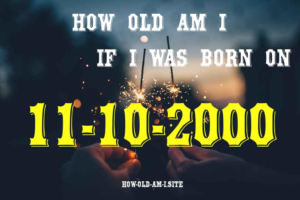 ᐈ Born On 11 October 2000 My Age in 2024? [100% ACCURATE Age Calculator!]