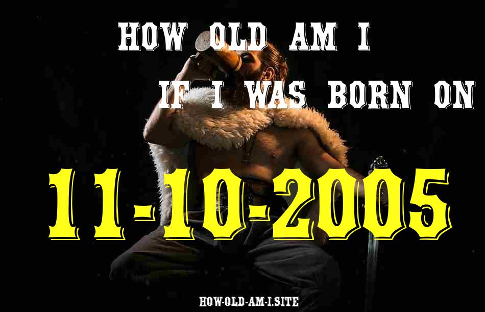 ᐈ Born On 11 October 2005 My Age in 2024? [100% ACCURATE Age Calculator!]