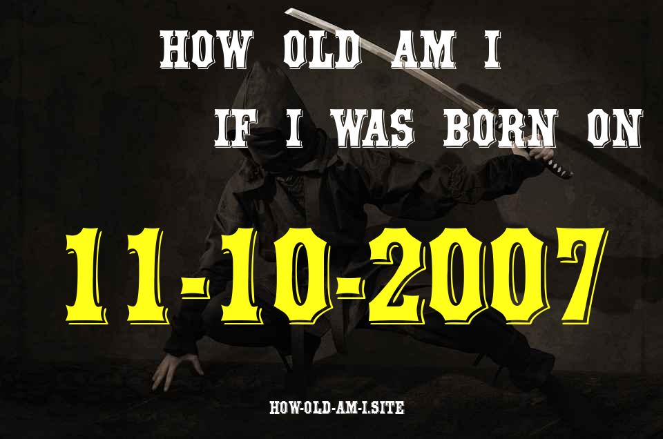 ᐈ Born On 11 October 2007 My Age in 2024? [100% ACCURATE Age Calculator!]