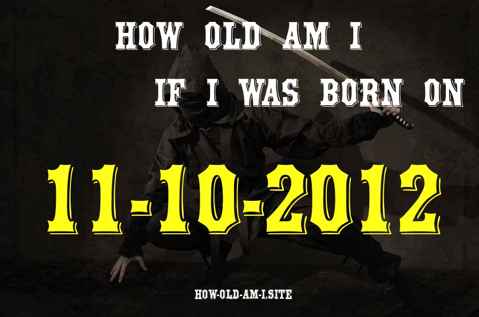 ᐈ Born On 11 October 2012 My Age in 2024? [100% ACCURATE Age Calculator!]