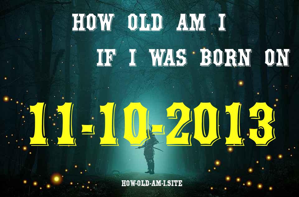 ᐈ Born On 11 October 2013 My Age in 2024? [100% ACCURATE Age Calculator!]