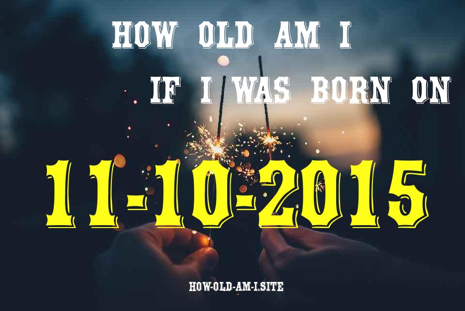 ᐈ Born On 11 October 2015 My Age in 2024? [100% ACCURATE Age Calculator!]