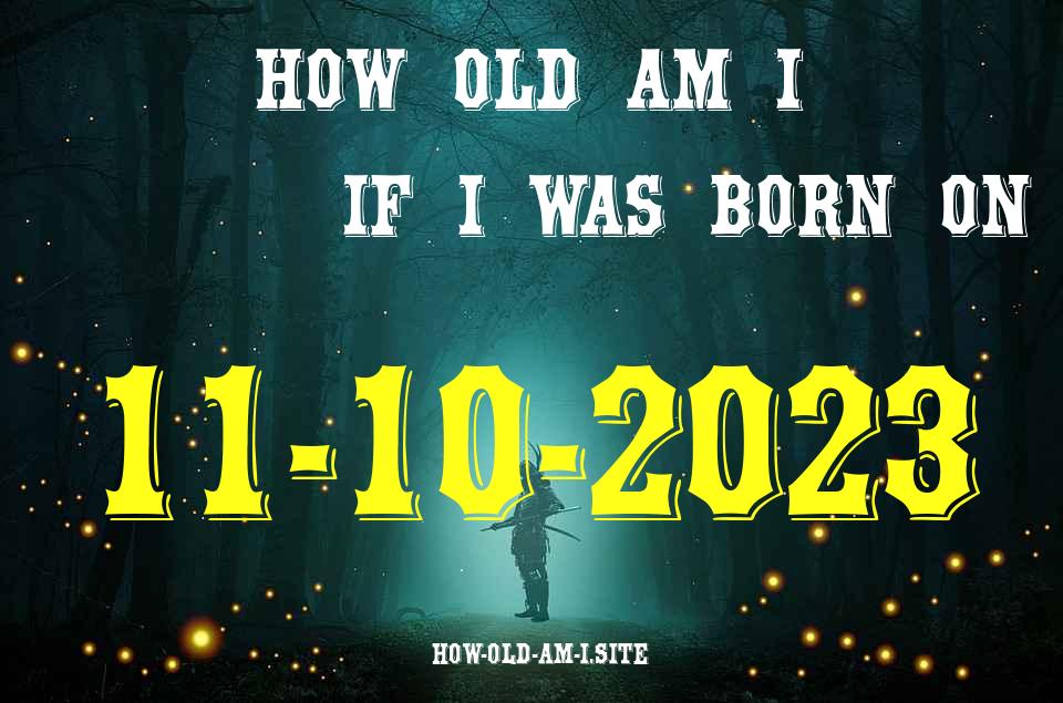 ᐈ Born On 11 October 2023 My Age in 2024? [100% ACCURATE Age Calculator!]