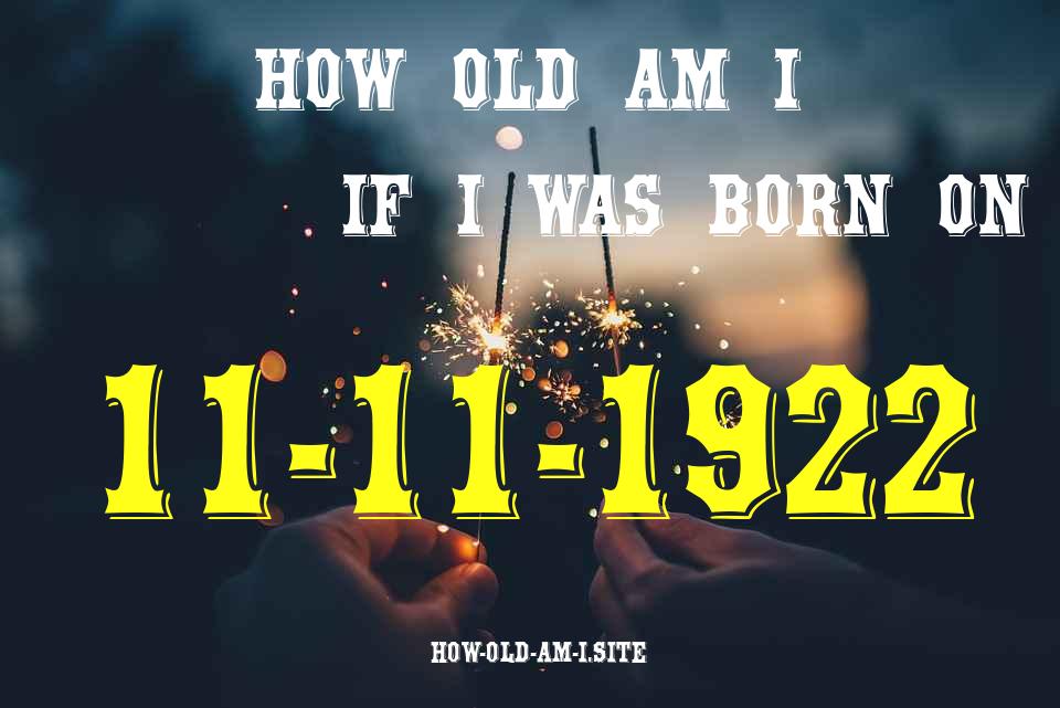 ᐈ Born On 11 November 1922 My Age in 2024? [100% ACCURATE Age Calculator!]