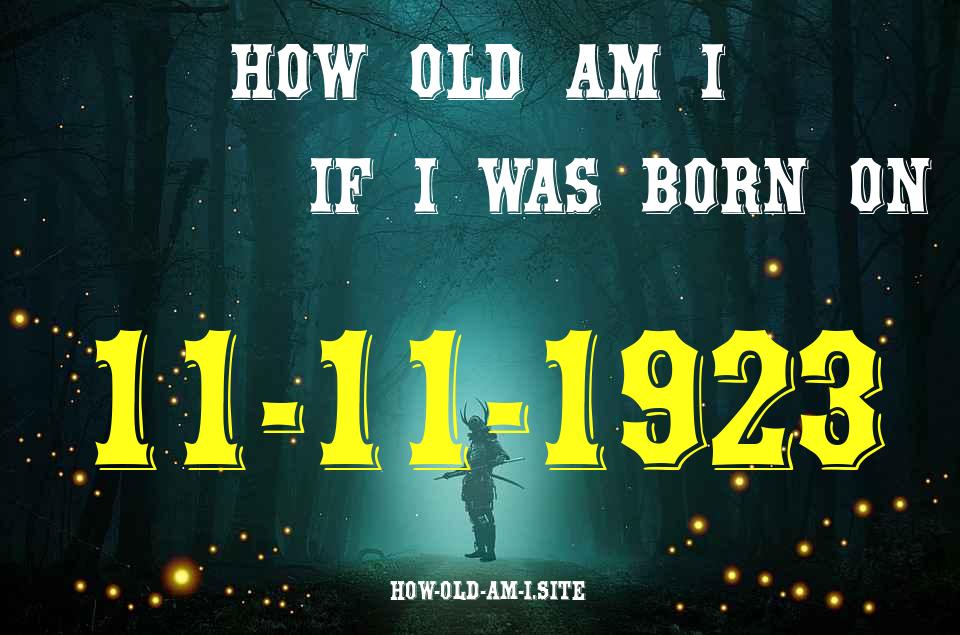 ᐈ Born On 11 November 1923 My Age in 2024? [100% ACCURATE Age Calculator!]
