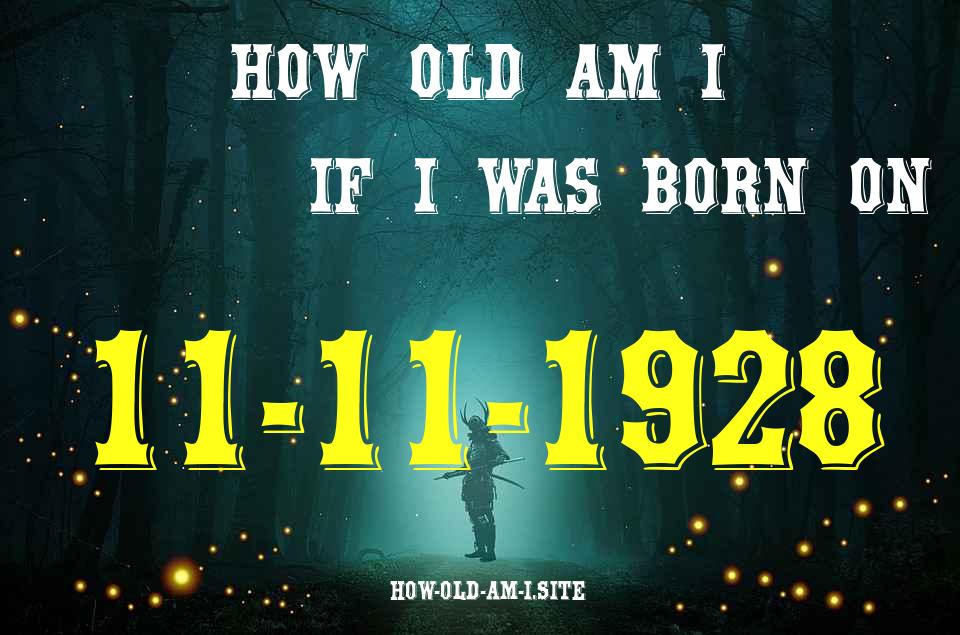 ᐈ Born On 11 November 1928 My Age in 2024? [100% ACCURATE Age Calculator!]