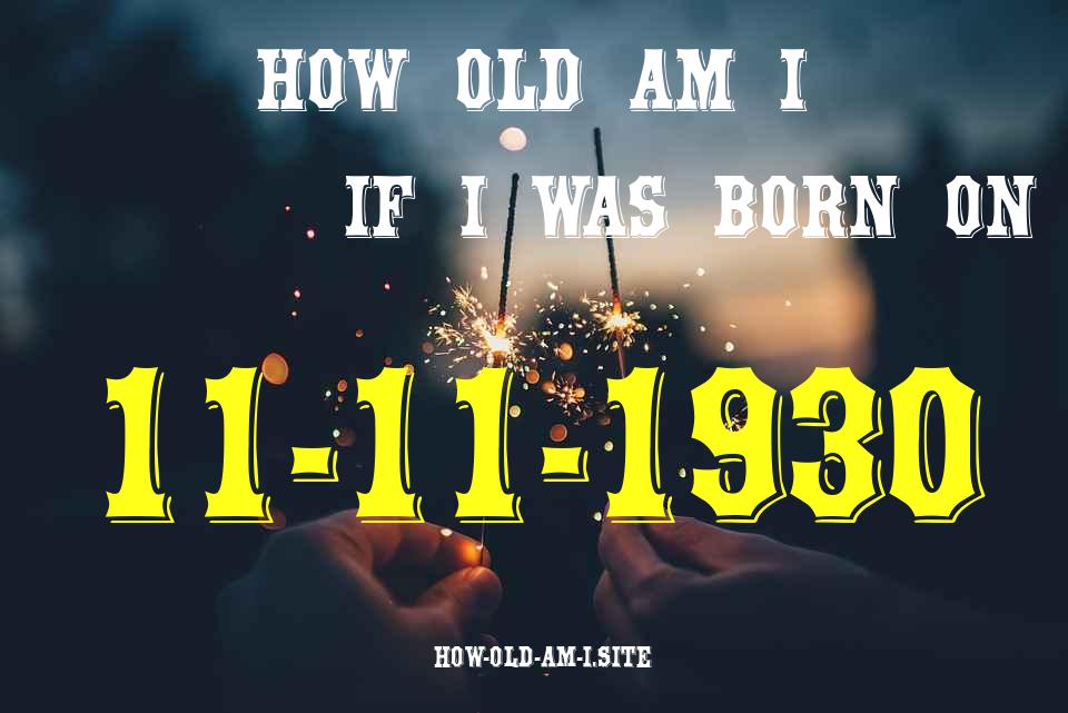ᐈ Born On 11 November 1930 My Age in 2024? [100% ACCURATE Age Calculator!]