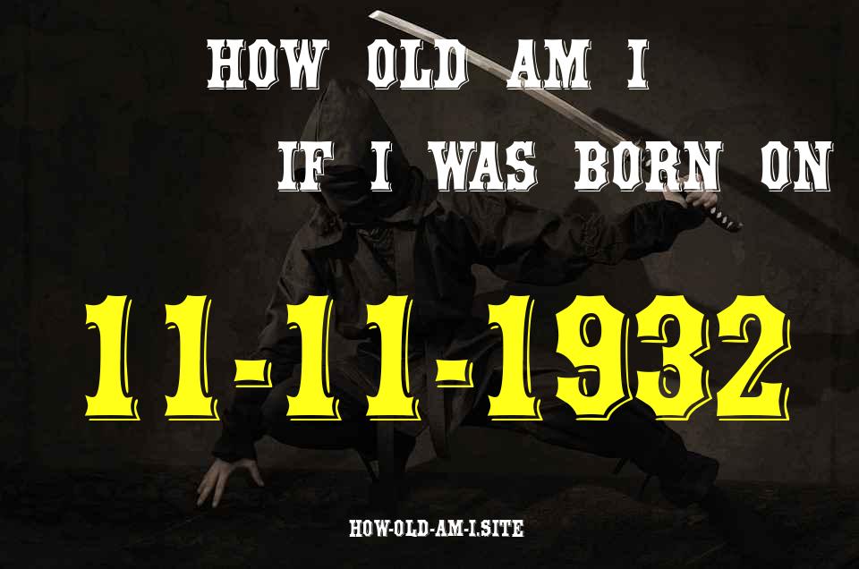 ᐈ Born On 11 November 1932 My Age in 2024? [100% ACCURATE Age Calculator!]