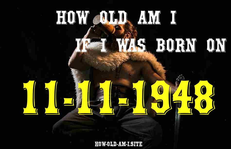ᐈ Born On 11 November 1948 My Age in 2024? [100% ACCURATE Age Calculator!]