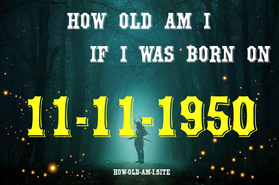 ᐈ Born On 11 November 1950 My Age in 2024? [100% ACCURATE Age Calculator!]
