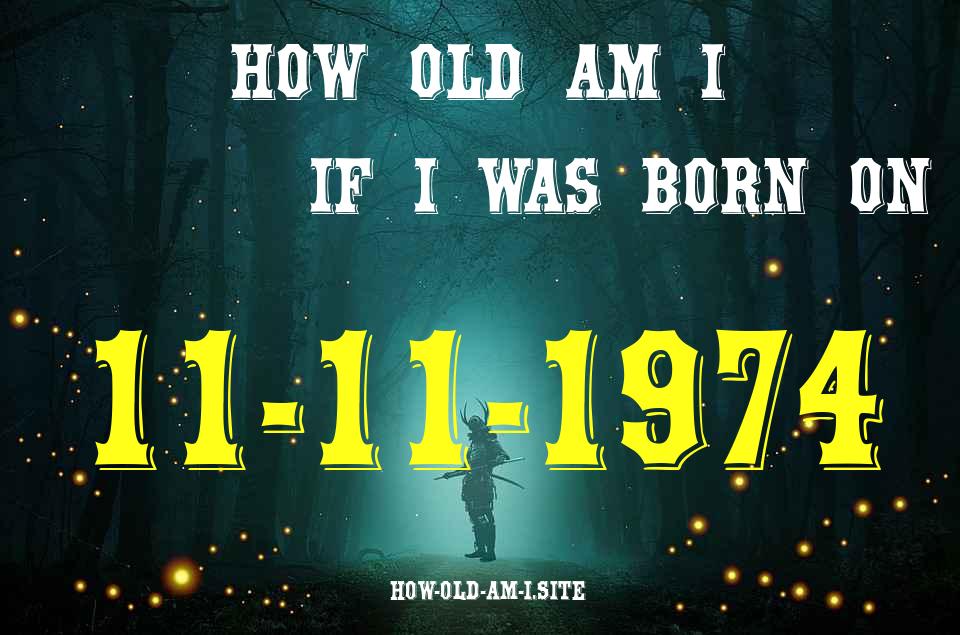 ᐈ Born On 11 November 1974 My Age in 2024? [100% ACCURATE Age Calculator!]