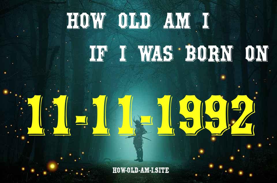 ᐈ Born On 11 November 1992 My Age in 2024? [100% ACCURATE Age Calculator!]
