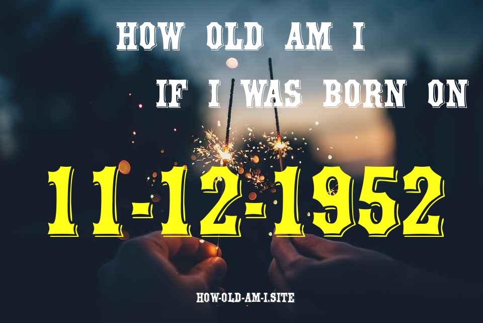 ᐈ Born On 11 December 1952 My Age in 2024? [100% ACCURATE Age Calculator!]