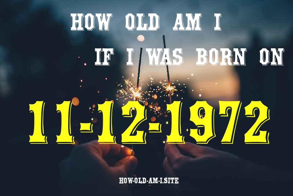 ᐈ Born On 11 December 1972 My Age in 2024? [100% ACCURATE Age Calculator!]