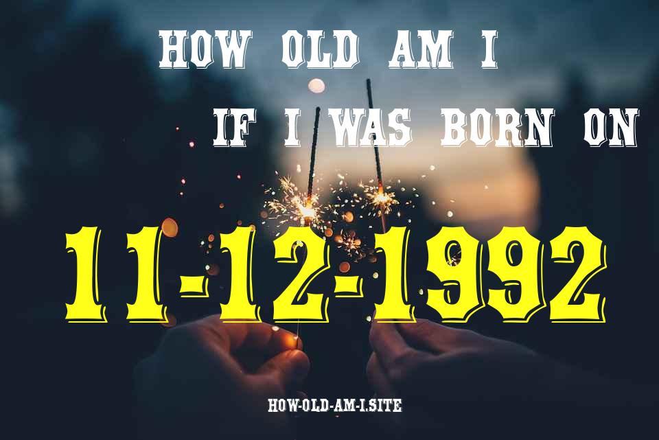 ᐈ Born On 11 December 1992 My Age in 2024? [100% ACCURATE Age Calculator!]