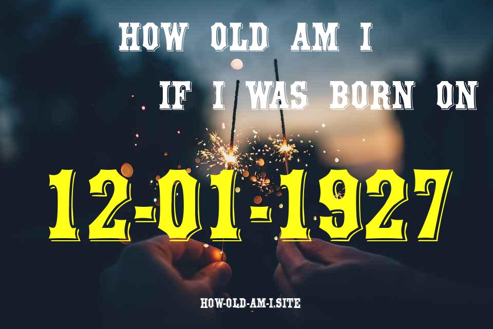 ᐈ Born On 12 January 1927 My Age in 2024? [100% ACCURATE Age Calculator!]