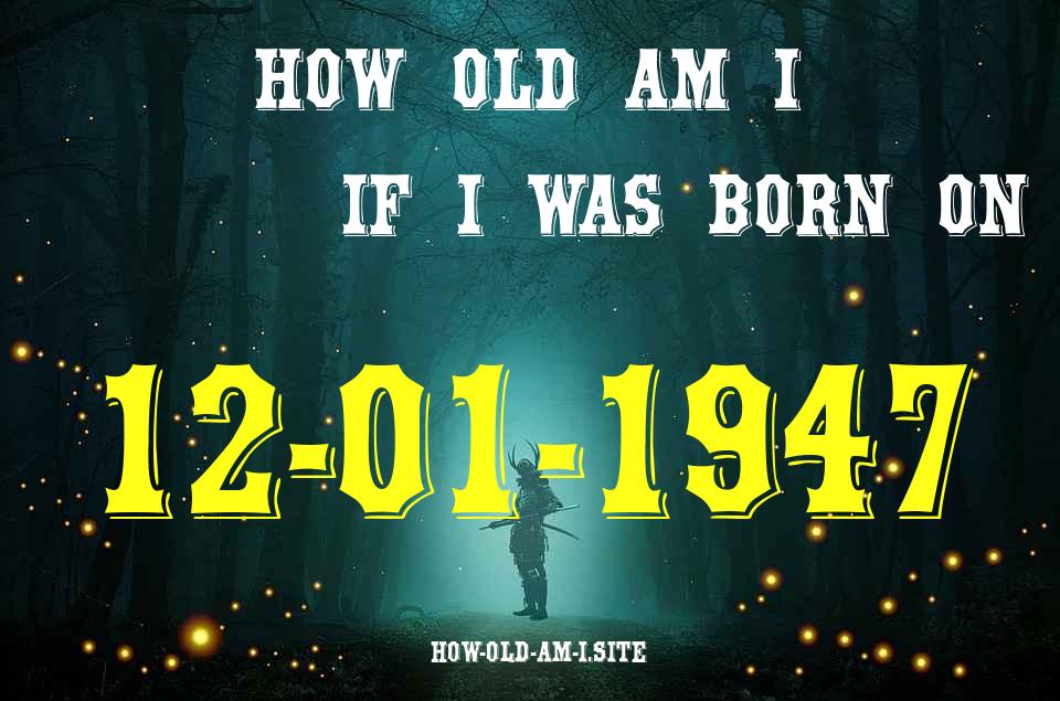 ᐈ Born On 12 January 1947 My Age in 2024? [100% ACCURATE Age Calculator!]