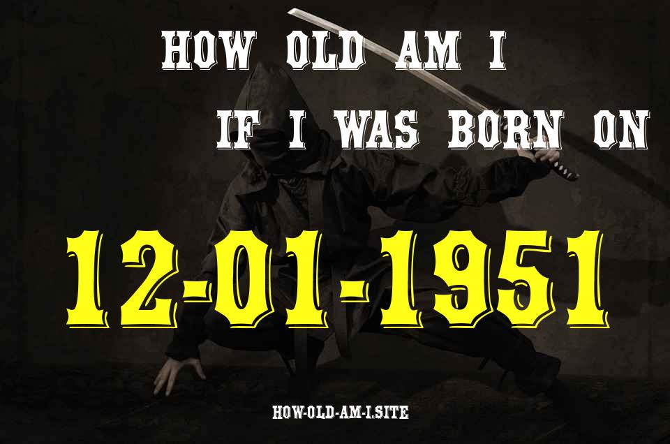 ᐈ Born On 12 January 1951 My Age in 2024? [100% ACCURATE Age Calculator!]