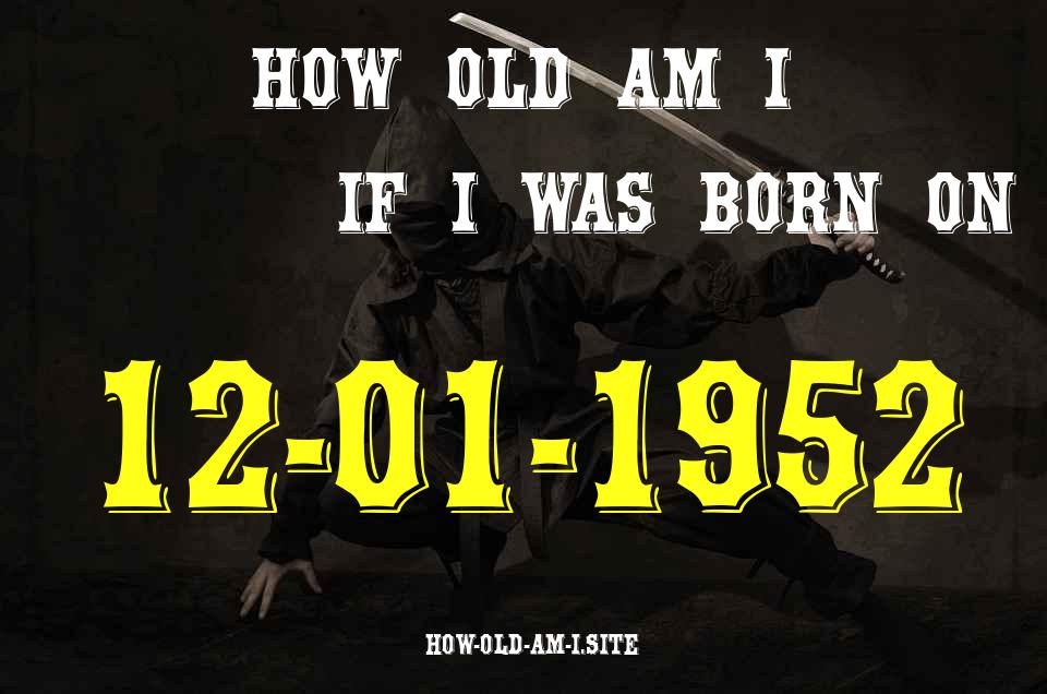 ᐈ Born On 12 January 1952 My Age in 2024? [100% ACCURATE Age Calculator!]