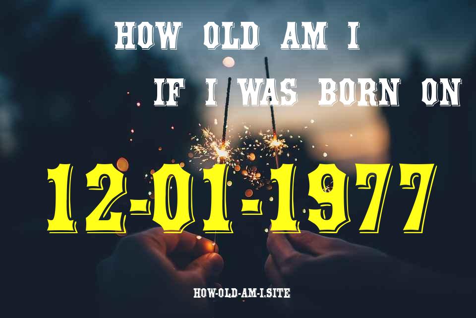 ᐈ Born On 12 January 1977 My Age in 2024? [100% ACCURATE Age Calculator!]