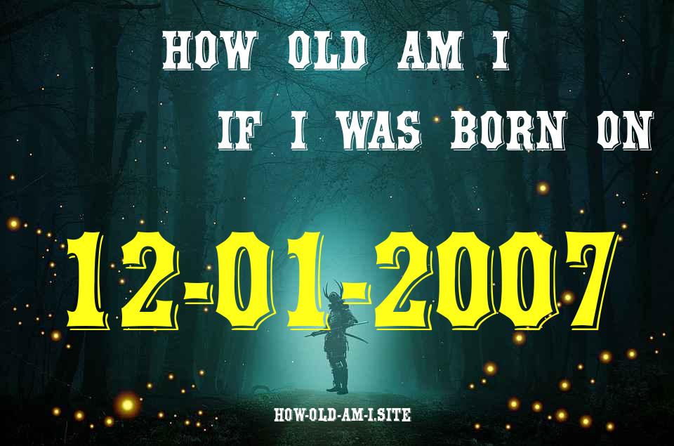 ᐈ Born On 12 January 2007 My Age in 2024? [100% ACCURATE Age Calculator!]