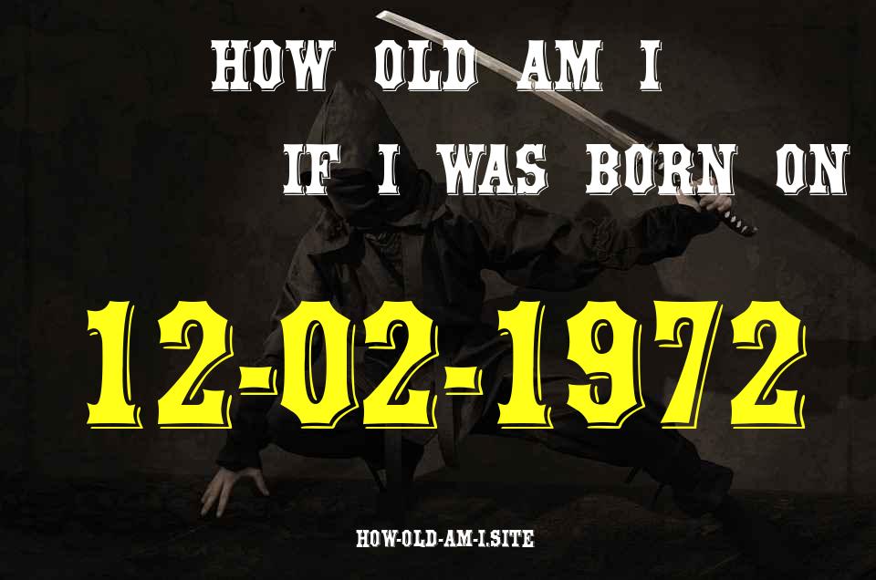 ᐈ Born On 12 February 1972 My Age in 2024? [100% ACCURATE Age Calculator!]